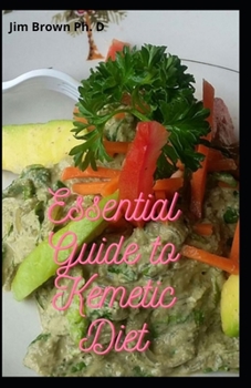 Paperback Essential Guide to Kemetic Diet: Quick & Easy Kemetic Diet To Mind, Body And Soul Book