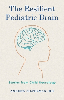 Hardcover The Resilient Pediatric Brain: Stories from Child Neurology Book