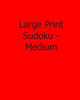 Paperback Large Print Sudoku - Medium: Fun, Large Print Sudoku Puzzles [Large Print] Book