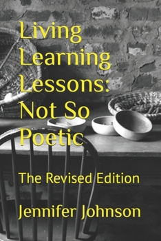 Paperback Living Learning Lessons: Not So Poetic: The Revised Edition Book