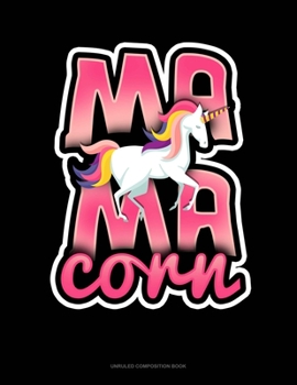 Mamacorn: Unruled Composition Book