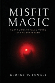 Misfit Magic: How Rudolph Gave Voice To the Different
