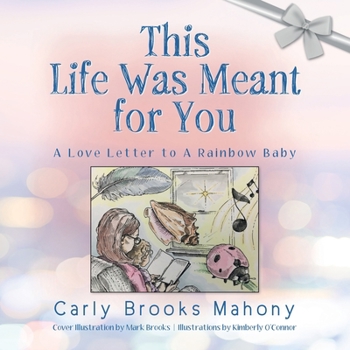 Paperback This Life Was Meant for You: A Love Letter to A Rainbow Baby Book