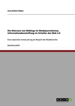 Die Relevanz Von Weblogs Im Modejournalismus. Informationsbeschaffung Im Zeitalter Des Web 2.0