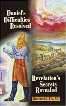 Paperback Daniel's Difficulties Resolved - Revelation's Secrets Revealed Book