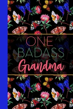 One Badass Grandma: Floral Butterfly Garden Blank Lined Journal for Women : Great Gift for Grandma | Grandmother Notebook for Notes, Planning & Journaling