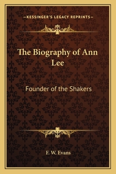 The Biography of Ann Lee: Founder of the Shakers