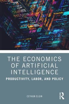Paperback The Economics of Artificial Intelligence: Productivity, Labor, and Policy Book