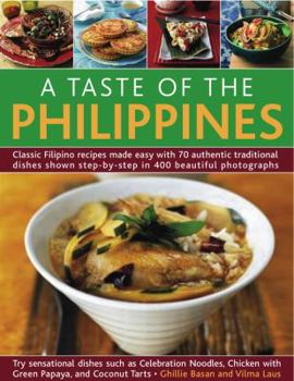 Paperback A Taste of the Philippines: Classic Filipino Recipes Made Easy, with 70 Authentic Traditional Dishes Shown Step by Step in More Than 400 Beautiful Book