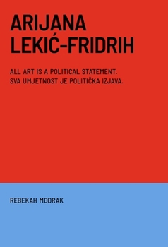 Paperback Arijana Lekic-Fridrih: All Art Is a Political Statement / Svaka Umjetnost Je Politicka Izava Book