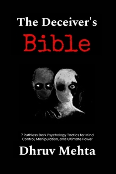 Paperback The Deceiver's Bible: 7 Ruthless Dark Psychology Tactics for Mind Control, Manipulation, and Ultimate Power Book