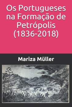 Os Portugueses na Formação de Petrópolis (1836-2018) (Portuguese Edition)