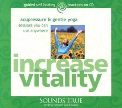 Hardcover Increase Vitality: Acupressure & Gentle Yoga Sessions You Can Use Anywhere Book