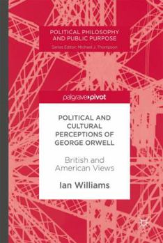 Hardcover Political and Cultural Perceptions of George Orwell: British and American Views Book