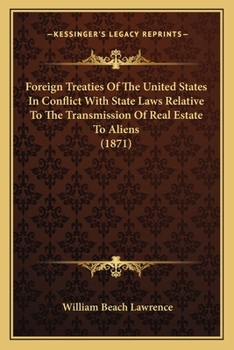 Paperback Foreign Treaties Of The United States In Conflict With State Laws Relative To The Transmission Of Real Estate To Aliens (1871) Book