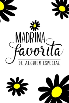 Madrina favorita de alguien especial (Spanish Edition): Cuaderno/diario con tema floral Favorite Godmother/Maid or Matron of Honor of someone special: Floral themed journal notebook