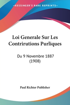 Paperback Loi Generale Sur Les Contrirutions Purliques: Du 9 Novembre 1887 (1908) [French] Book