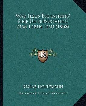 Paperback War Jesus Ekstatiker? Eine Untersuchung Zum Leben Jesu (1908) [German] Book