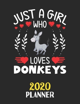Just A Girl Who Loves Donkeys 2020 Planner: Weekly Monthly 2020 Planner For Girl Women Who Loves Donkeys 8.5x11 67 Pages