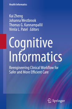 Hardcover Cognitive Informatics: Reengineering Clinical Workflow for Safer and More Efficient Care Book