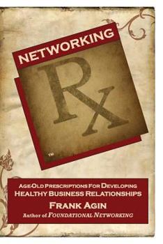 Paperback Networking RX: Age-Old Prescriptions for Developing Healthy Business Relationships Book