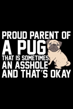 Paperback Proud Parent Of A Pug: Pug Life Journal Notebook - Mom Pug Lover Gifts - Pug Lover Pugs Dog Notebook Journal - Pug Owner Present, Funny Pug D Book