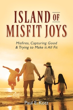 Paperback Island of Misfit Joys: Misfires, Capturing Good and Trying to Make it All Fit Book