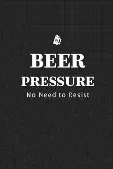 Paperback Beer Pressure No Need to Resist: Brewing Logbook and Recipe Journal Book