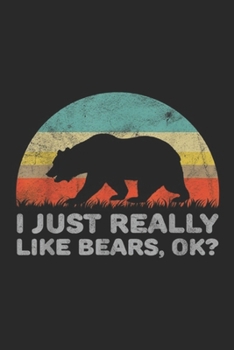 I Just Really Like Bears, OK?: Funny I Just Really Like Bears OK  Journal/Notebook Blank Lined Ruled 6x9 100 Pages