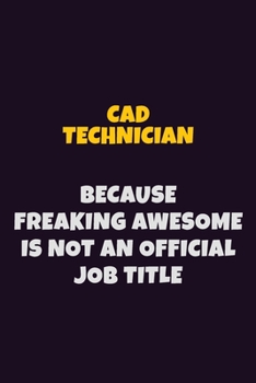 Paperback CAD Technician Because Freaking Awesome is not An Official Job Title: 6X9 Career Pride Notebook Unlined 120 pages Writing Journal Book