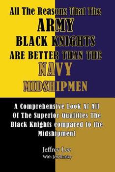 Paperback All The Reasons That The Army Black Knights Are Better Than The Navy Midshipmen: All The Reasons That The Army Black Knights Are Better Than The Navy Book