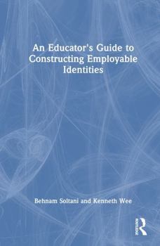 Hardcover An Educator's Guide to Constructing Employable Identities Book