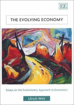 The Evolving Economy: Essays on the Evolutionary Approach to Economics