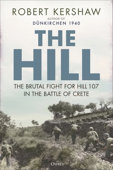 Hardcover The Hill: The Brutal Fight for Hill 107 in the Battle of Crete Book