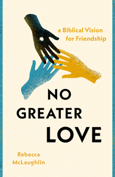 Paperback No Greater Love: A Biblical Vision for Friendship Book