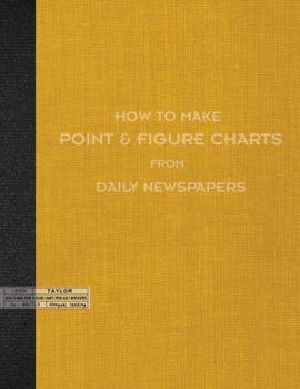 Perfect Paperback How to Make Point & Figure Charts from Daily Newspapers Book