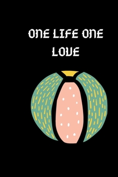ONE LIFE ONE LOVE: this funny notebook is a perfect is the best choice for your friend and lover or coworker! (123456)