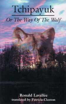 Paperback Tchipayuk: Or the Way of the Wolf Book