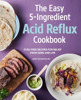 Paperback The Easy 5-Ingredient Acid Reflux Cookbook: Fuss-Free Recipes for Relief from Gerd and Lpr Book