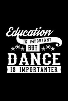 Paperback Education Is Important But Dance Is Importanter: Lined Journal, 120 Pages, 6x9 Sizes, Funny Dance Notebook Gift For Dance Lover Book