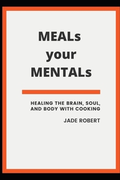 Paperback MEALs your MENTALs: Healing the Brain, Soul, and Body with Cooking Book