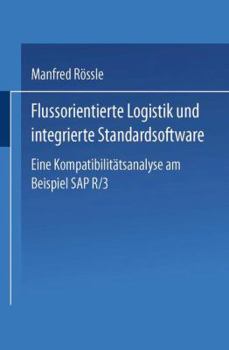 Paperback Flussorientierte Logistik Und Integrierte Standardsoftware: Eine Kompatibilitätsanalyse Am Beispiel SAP R/3 [German] Book