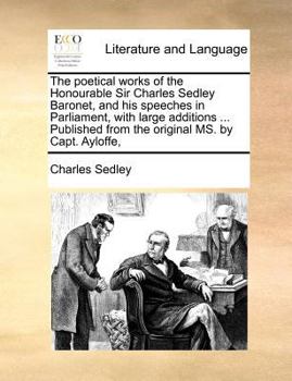 Paperback The poetical works of the Honourable Sir Charles Sedley Baronet, and his speeches in Parliament, with large additions ... Published from the original Book
