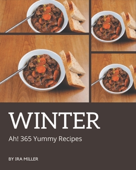 Paperback Ah! 365 Yummy Winter Recipes: A Yummy Winter Cookbook that Novice can Cook Book