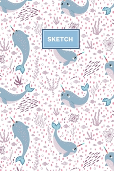Sketch: Rainbow Narwhale - A Magical Unicorn Sketch Book for fans of Cupcakes, Doodles, Llamas, Caticorns and Rainbows A Fun Art book for Elementary, Middle School and High School Girls