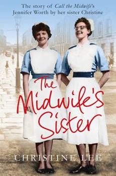 Paperback The Midwife's Sister: The Story of Call The Midwife's Jennifer Worth by her sister Christine Book