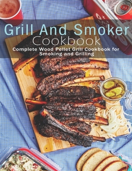 Paperback Grill and Smoker Cookbook: Complete Wood Pellet Grill Cookbook for Smoking and Grilling Book