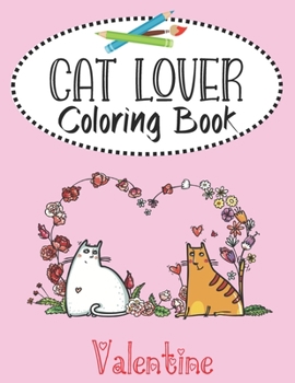 Paperback Valentine Cat Lover Coloring Book: Valentine's Day cat couples, heart doodles and fabulous felines. 30 Bold and quirky "purrfect" images for kids, tee Book