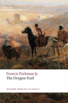 The Oregon Trail: Sketches of Prairie and Rocky-Mountain Life