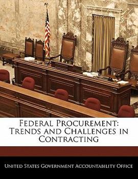 Federal Procurement: Trends and Challenges in Contracting - Scholar's Choice Edition